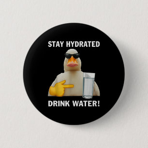 Bleib hydriert Trinke Wasser Lustiges Meme Ente  Button