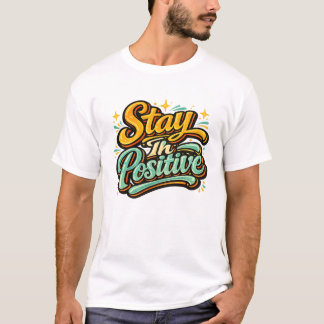 Bleib im positiven T-Shirt