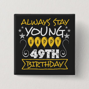 Bleib immer jung, zum 49. Geburtstag Zitat Button
