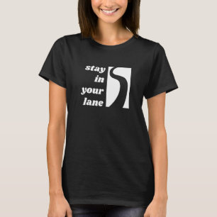 Bleib in deiner Spur T-Shirt