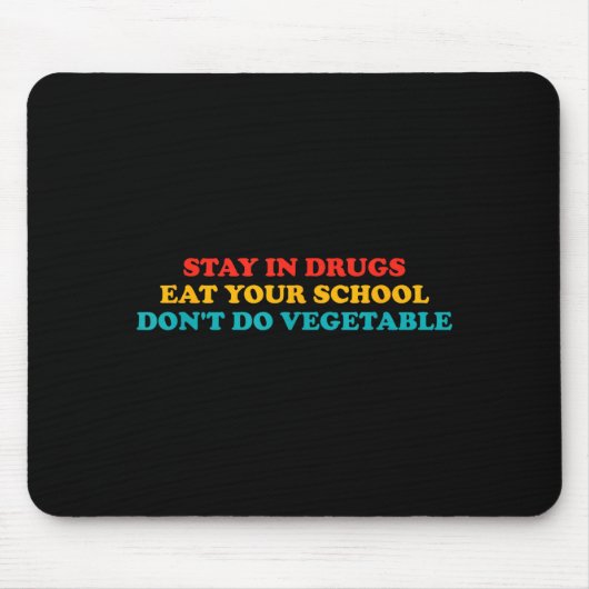 Bleib in Drogen Iss Deine Schule Mach kein Gemüse Mousepad (Vorne)