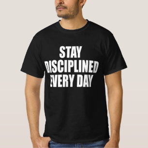 Bleib jeden Tag diszipliniert T-Shirt
