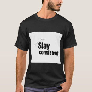 Bleib konsistent Kraftsport-Gym-Motivation T-Shirt