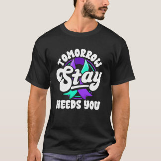 Bleib Morgen Braucht Dich Selbstmordpräventionsbew T-Shirt