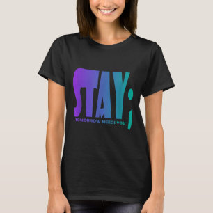 Bleib Morgen Braucht Dich Suizidpräventionsbewusst T-Shirt