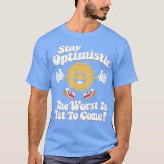 Bleib optimistisch. Das Schlimmste kommt noch T-Shirt