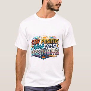 Bleib positiv, arbeite hart, mach es passieren Zit T-Shirt