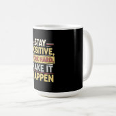 Bleib positiv, arbeite hart, mach es wahr kaffeetasse (VorderseiteRechts)