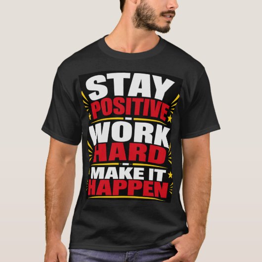 Bleib positiv, arbeite hart T-Shirt (Vorderseite)
