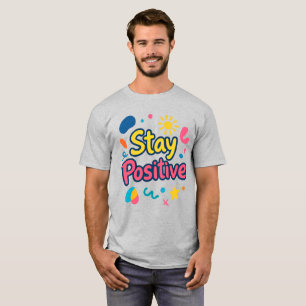 Bleib positiv, bunter Aufkleber T-Shirt