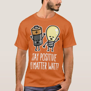 Bleib positiv lustige Batterie Glühbirne Wortspiel T-Shirt
