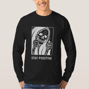 Bleib positiv Sensenmann Schädel Skelett T-Shirt