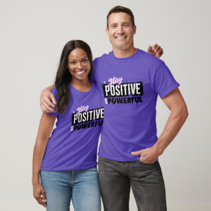 Bleib positiv, werde mächtig – Motivierend T-Shirt