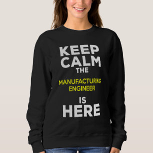 Bleib ruhig, der Fertigungsingenieur ist hier Sweatshirt