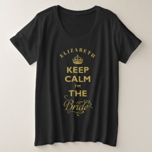 Bleib ruhig, ich bin die Braut, Gold-Text, lustige Große Größe T-Shirt