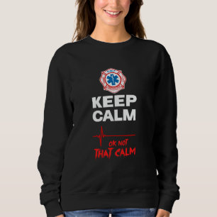 BLEIB RUHIG, OK NICHT GANZ SO RUHIG Lustiger EMT-F Sweatshirt