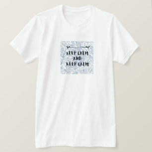 Bleib ruhig und bleib ruhig T-Shirt