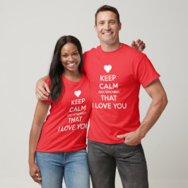 Bleib ruhig und denk daran, dass ich dich liebe T-Shirt