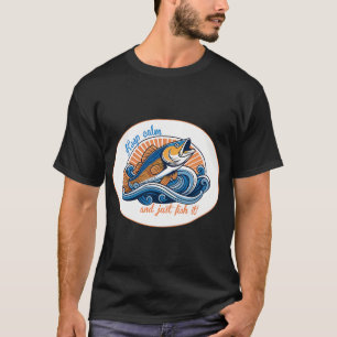 Bleib ruhig und fisch es einfach! T-Shirt