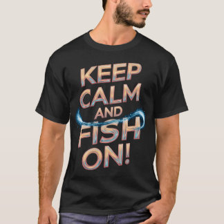 Bleib ruhig und fisch weiter! T-Shirt