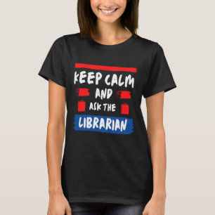 Bleib ruhig und frag den Bibliothekar T-Shirt