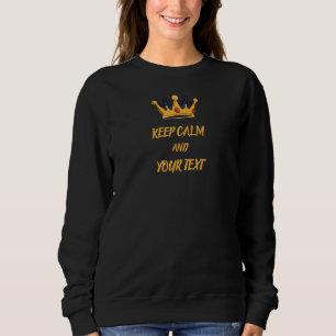 Bleib ruhig und füge deinen Text hinzu Sweatshirt