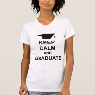 Bleib ruhig und graduieren T-Shirt