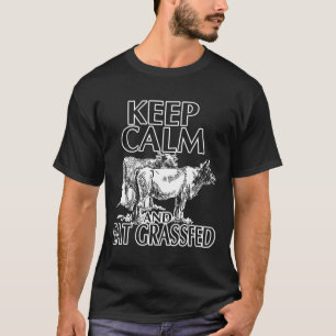 Bleib ruhig und iss Gras gefütterte Kuh T-Shirt