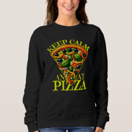 Bleib ruhig und iss Pizza Sweatshirt