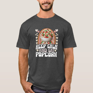 Bleib ruhig und iss Popcorn T-Shirt