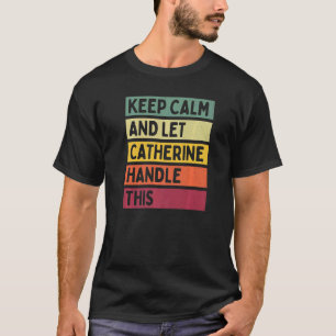 Bleib ruhig und lass Catherine das regeln  Zitat R T-Shirt