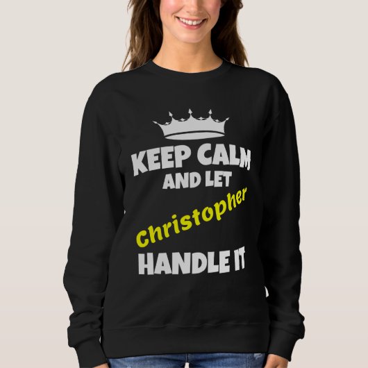 Bleib ruhig und lass Christopher es machen sarkast Sweatshirt (Vorderseite)