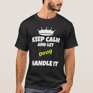 Bleib ruhig und lass Doug es machen sarkastischer T-Shirt