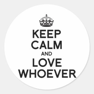 BLEIB RUHIG UND LIEBE WEN IMMER DU WILLST.png Runder Aufkleber