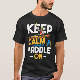 Bleib ruhig und paddle weiter fürs Kayaking-Rudern T-Shirt