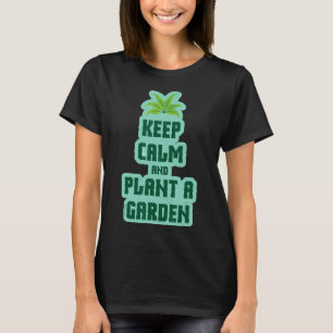 Bleib Ruhig Und Pflanze Einen Garten Gärtner T-Shirt