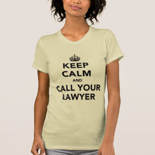Bleib ruhig und rufe deinen Anwalt T-Shirt