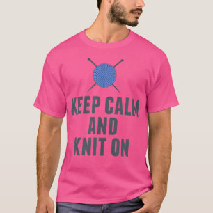 Bleib ruhig und stricke lustige Strickerei T-Shirt