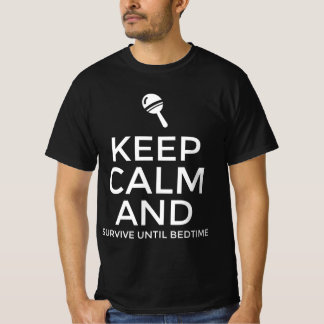 Bleib ruhig und überlebe bis zur Schlafenszeit T-Shirt