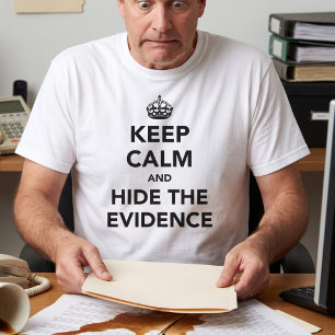 Bleib ruhig und verstecke die Beweise Bürohumor T-Shirt