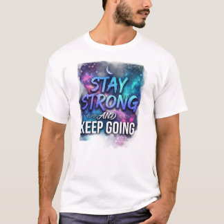 Bleib Stark Und Weiter Motivierendes Galaxy-T-Shir T-Shirt