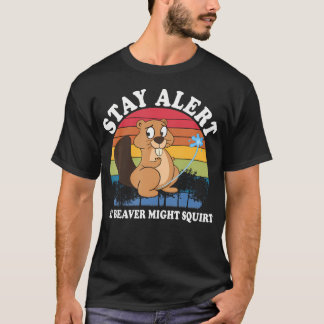 Bleib wachsam, mein Biber könnte spritzen T-Shirt