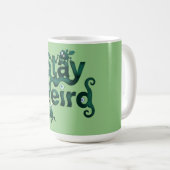 Bleib Weird Monster Kaffeetasse (VorderseiteRechts)