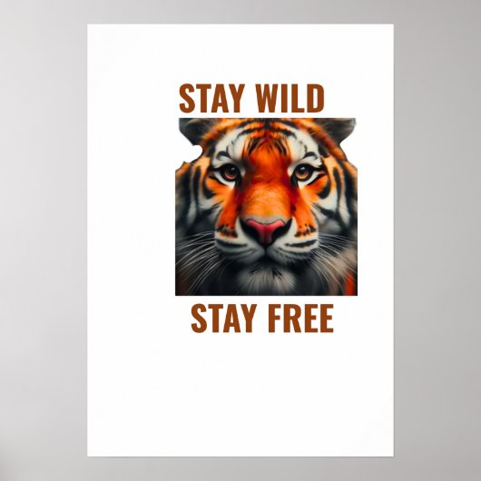 Bleib wild, bleib frei Tiger Poster Wandkunst Wild (Vorne)