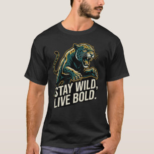 Bleib wild, lebe mutig, Leopard - entfessle die Kr T-Shirt