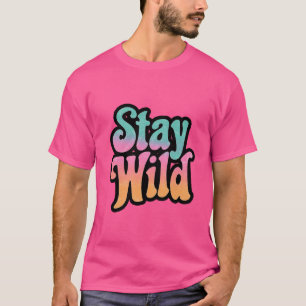 Bleib wild – Retro 70er Jahre Groovy Motivations-T T-Shirt