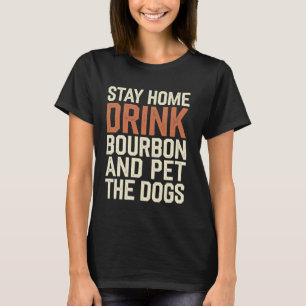 Bleib zu Hause, trinke Bourbon und streichle den H T-Shirt