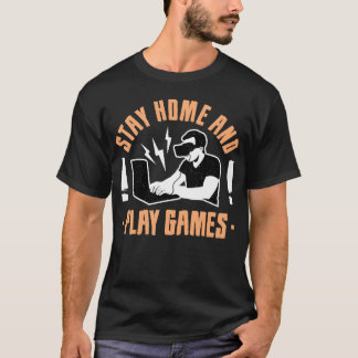 Bleib zu Hause und spiel Spiele mit Freunden T-Shirt