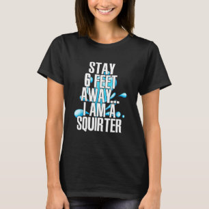 Bleibe 10 Meter entfernt bin ich ein Squirter Funn T-Shirt