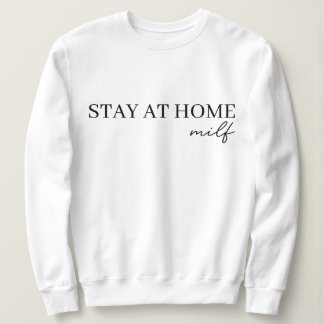 Bleibe auf Zuhause Milf 2024 Sweatshirt